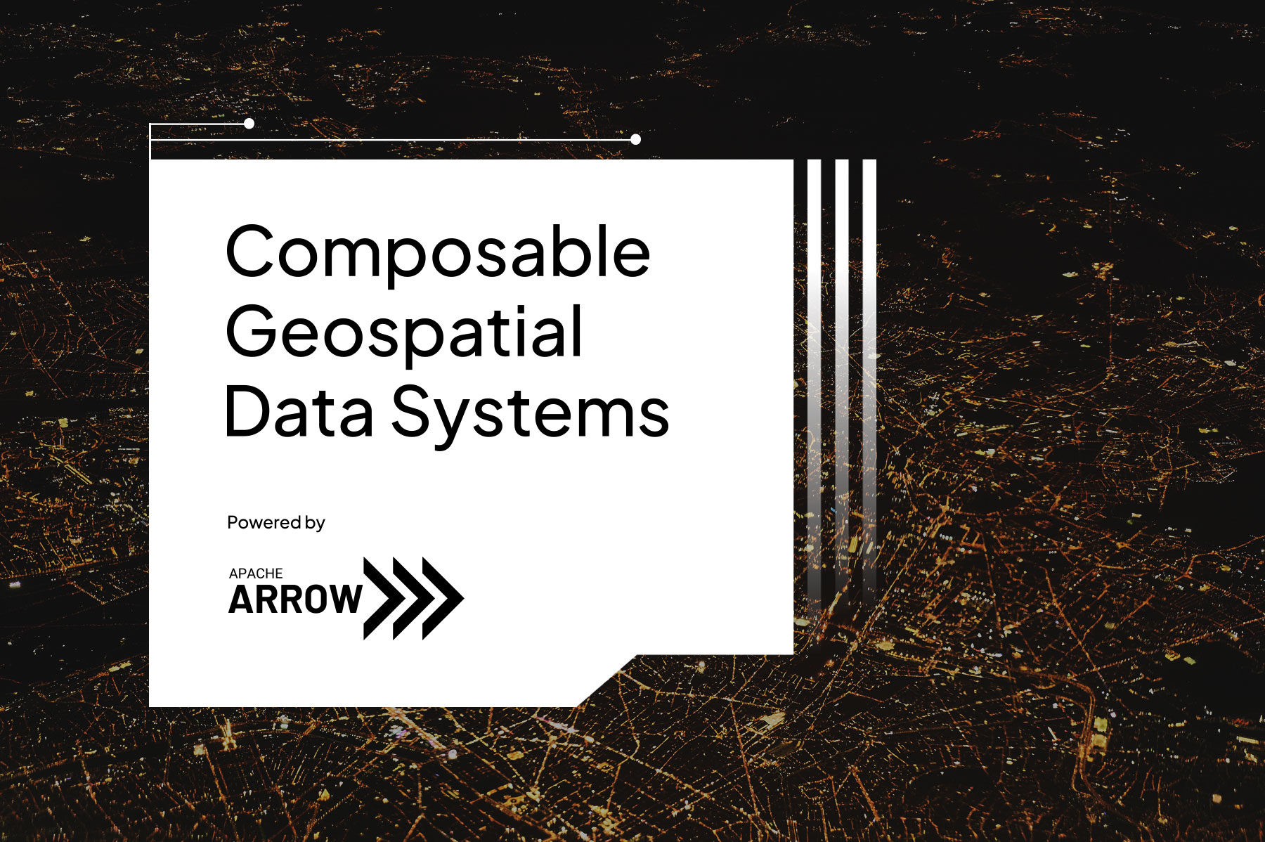 Image with the words Composable Geospatial Data Systems powered by Arrow. It is set on top of a image of a city grid at night.